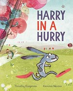 Harry in a hurry / Timothy Knapman ; illustrated by Gemma Merino.