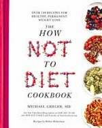 The how not to diet cookbook / Michael Greger ; recipes by Robin Robertson.