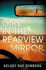 Girl in the rearview mirror / Kelsey Rae Dimberg.