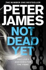 Not dead yet / Peter James.