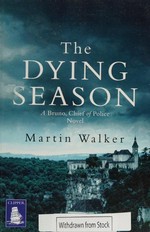 The dying season : a Bruno, chief of police novel / Martin Walker.