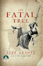 The fatal tree / Jake Arnott.