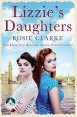 Lizzie's daughters / Rosie Clarke.