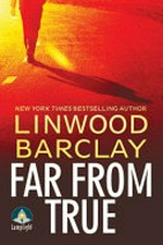 Far from true / Linwood Barclay.