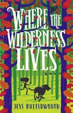 Where the wilderness lives / Jess Butterworth.