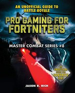 Pro gaming for Fortniters : an unofficial guide to Battle Royale / Jason R. Rich.