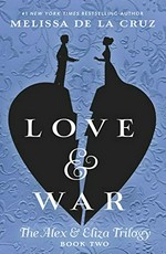 Love & war : an Alex & Eliza story / Melissa de la Cruz.