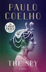 The spy : a novel / Paulo Coelho ; translated from the Portuguese by Zoe Perry.