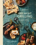 Food52 any night grilling : 60 ways to fire up dinner (and more) / Paula Disbrowe ; photography by James Ransom.