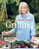 Martha Stewart's grilling : 125+ recipes for gatherings large and small / from the kitchens of Martha Stewart Living ; photographs by Elizabeth Cecil and others.