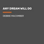Any dream will do : a novel / Debbie Macomber.