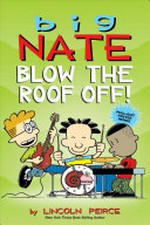 Big Nate: blow the roof off! / by Lincoln Peirce.