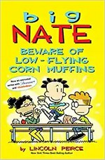 Big Nate. Beware of low-flying corn muffins / by Lincoln Peirce.