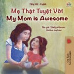 Mẹ thật tuyệt vời = My mom is awesome : Tiếng Việt - English / tác giả, Shelley Admont ; minh họa, Amy Foster.