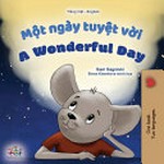 A wonderful day = Một ngày tuyệt vời / Sam Sagolski ; illustrated by Elena Kisenkova ; translated from English by Trang Nguyen.