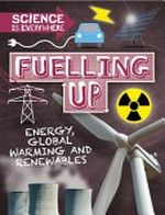 Fuelling up : energy, global warming and renewables / Rob Colson.