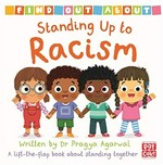 Standing up to racism : a lift-the-flap book about standing together / written by Dr. Pragya Agarwal ; illustrated by Louise Forshaw.