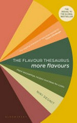 The flavour thesaurus - more flavours : plant-led pairings, recipes and ideas for cooks / Niki Segnit.
