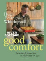 River Cottage good comfort : best-loved favourites made better for you / Hugh Fearnley-Whittingstall ; photography by Simon Wheeler, illustrations by Lucinda Rogers.