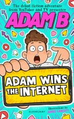 Adam wins the internet / Adam B ; illustrated by James Lancett.