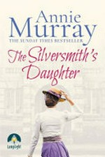The silversmith's daughter / Annie Murray.
