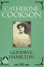 Goodbye Hamilton / Catherine Cookson.