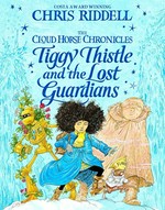 Tiggy Thistle and the lost guardians / Chris Riddell.