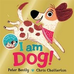 I am Dog! / Peter Bently, Chris Chatterton.