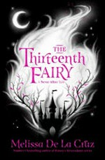 The thirteenth fairy : a Never After tale / Melissa De La Cruz.