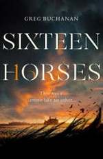 Sixteen horses / Greg Buchanan.