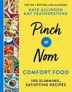 Pinch of Nom comfort food : 100 slimming, satisfying recipes / Kate Allinson & Kay Featherstone.