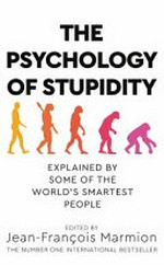 The psychology of stupidity / edited by Jean-François Marmion ; translated from the French by Liesl Schillinger.