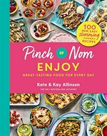 Pinch of nom enjoy : great-tasting food for every day / Kate & Kay Allinson.