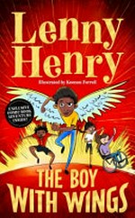 The boy with wings / Lenny Henry ; illustrated by Keenon Ferrell.