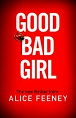 Good bad girl / Alice Feeney.