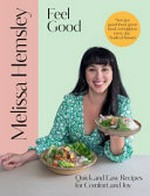 Feel good : quick and easy recipes for comfort and joy / Melissa Hemsley.