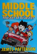 Master of disaster / James Patterson and Chris Tebbetts ; illustrated by Jomike Tejido.