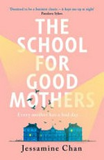 The school for good mothers / Jessamine Chan.