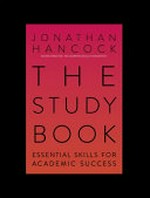 The study book : essential skills for academic success / Jonathan Hancock.
