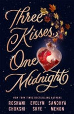 Three kisses, one midnight : a novel / Roshani Chokshi, Evelyn Skye, Sandhya Menon.
