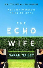 The echo wife / Sarah Gailey.