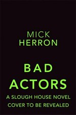 Bad actors / Mick Herron.