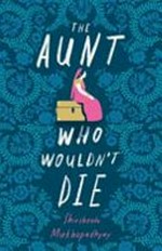 The aunt who wouldn't die / Shirshendu Mukhopadhyay ; translated by Arunava Sinha.