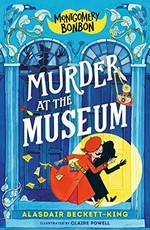 Murder at the museum / Alasdair Beckett-King ; illustrated by Claire Powell.