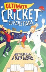 Ultimate cricket superstars / Matt Oldfield & Tanya Aldred ; illustrated by Alessandro Valdrighi.