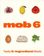 Mob 6 : tasty 6-ingredient meals.
