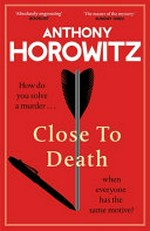 Close to death / Anthony Horowitz.