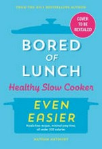 Bored of lunch : healthy slow cooker, even easier / Nathan Anthony.