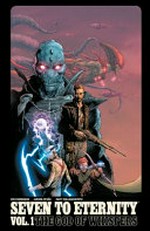 Seven to eternity. Vol. 1, The god of whispers / written by Rick Remender ; drawn by Jerome Opena ; color art by Matt Hollingsworth ; lettered by Rus Wooton ; edited by Sebastian Girner.