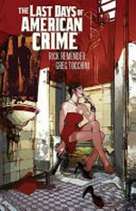 The last days of American crime / written by Rick Remender ; illustrated by Greg Tocchini ; lettered by Rus Wooton.